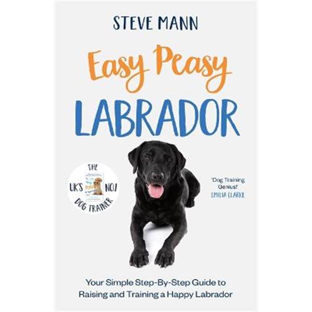 Easy Peasy Labrador: Your Simple Step-By-Step Guide to Raising and Training a Happy Labrador (Paperback) - Steve Mann